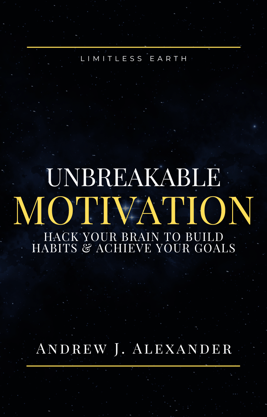 Unbreakable Motivation: Hack Your Brain To Build Habits and Achieve Your Goals